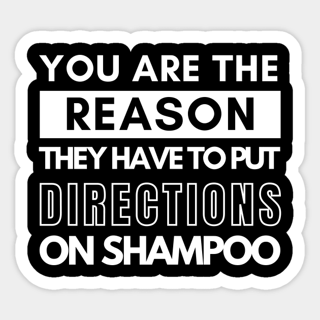 You are the reason they have to put directions on shampoos Sticker by Pixie